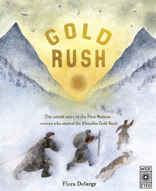 Gold Rush: The Untold Story of the First Nations Woman Who Started the Klondike Gold Rush (Hardcover)