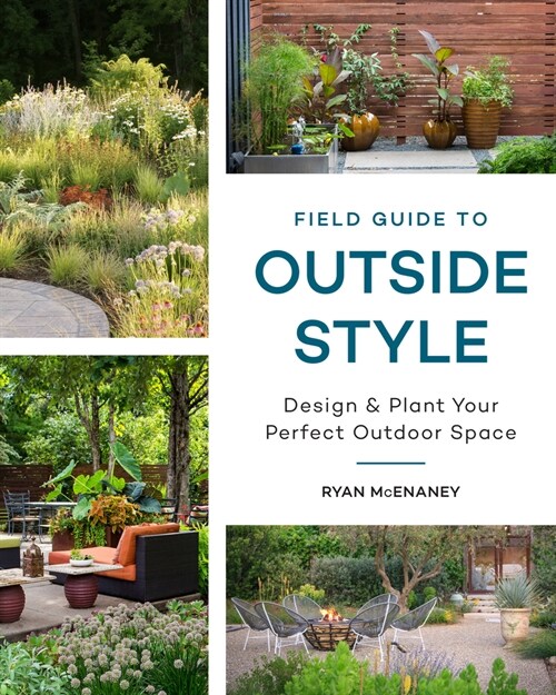 Field Guide to Outside Style: Design and Plant Your Perfect Outdoor Space (Hardcover)