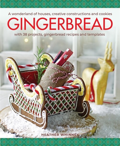 Gingerbread : A wonderland of houses, creative constructions and cookies; with 38 projects, gingerbread recipes and templates (Hardcover)