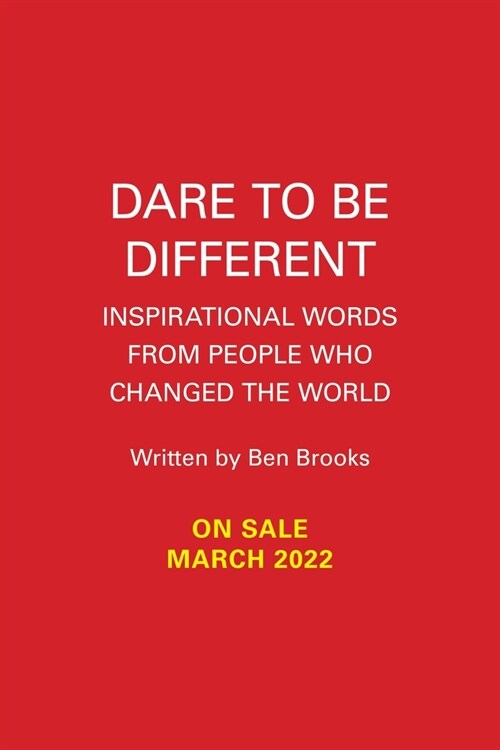Dare to Be Different: Inspirational Words from People Who Changed the World (Hardcover)