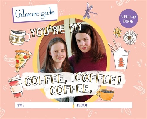 Gilmore Girls: Youre My Coffee, Coffee, Coffee! a Fill-In Book (Hardcover)