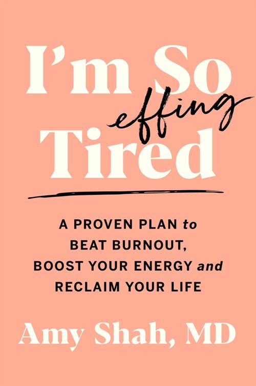 Im So Effing Tired: A Proven Plan to Beat Burnout, Boost Your Energy, and Reclaim Your Life (Paperback)