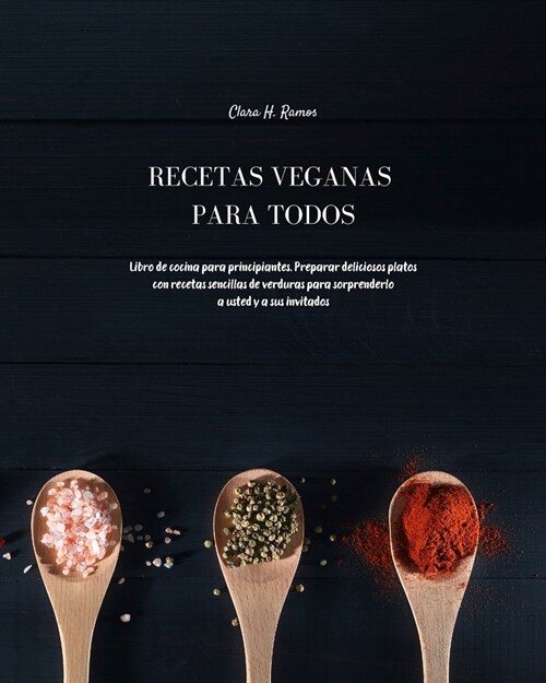 Recetas Veganas para Todos: Libro de cocina para principiantes. Preparar deliciosos platos con recetas sencillas de verduras para sorprenderlo a u (Paperback, Libro de Cocina)