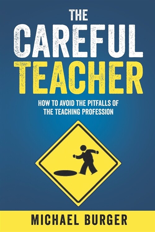 The Careful Teacher: How to Avoid the Pitfalls of the Teaching Profession (Paperback)
