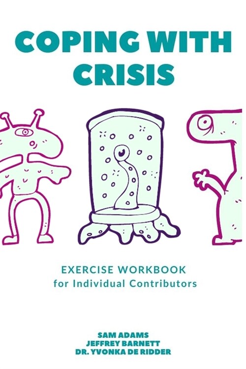 Coping with Crisis - Exercise Workbook for Individual Contributors: How to Sustain Productivity, Morale, and Culture In a Disrupted Workplace (Paperback)