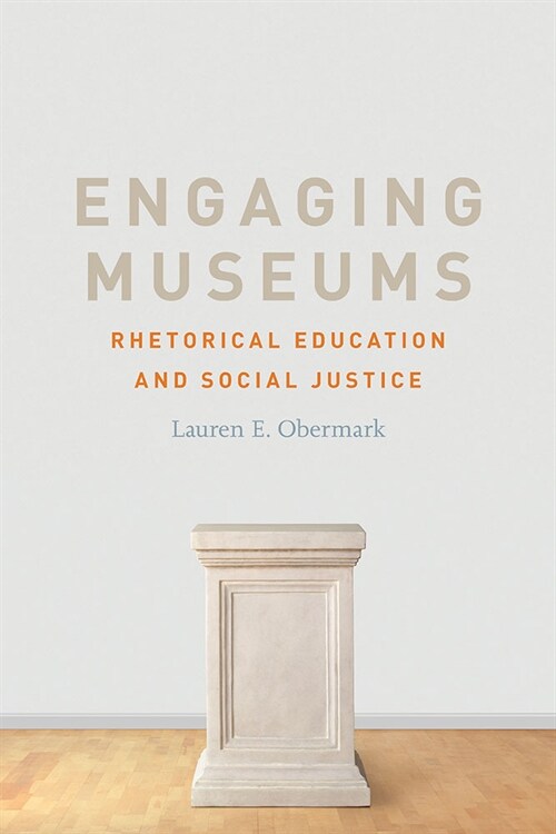 Engaging Museums: Rhetorical Education and Social Justice (Paperback)