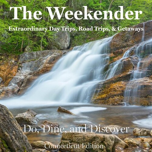 The Weekender: Extraordinary Day Trips, Road Trips, and Getaways: Do, Dine, and Discover - Connecticut Edition (Paperback)