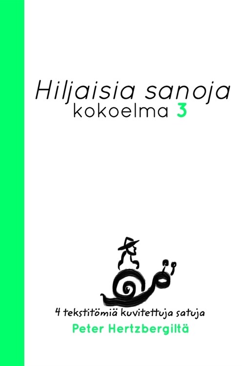 Hiljaisia Sanoja 3: Nelj?uusi tekstit?i?kuvitettuja satuja Peter Hertzbergilt? (Paperback)