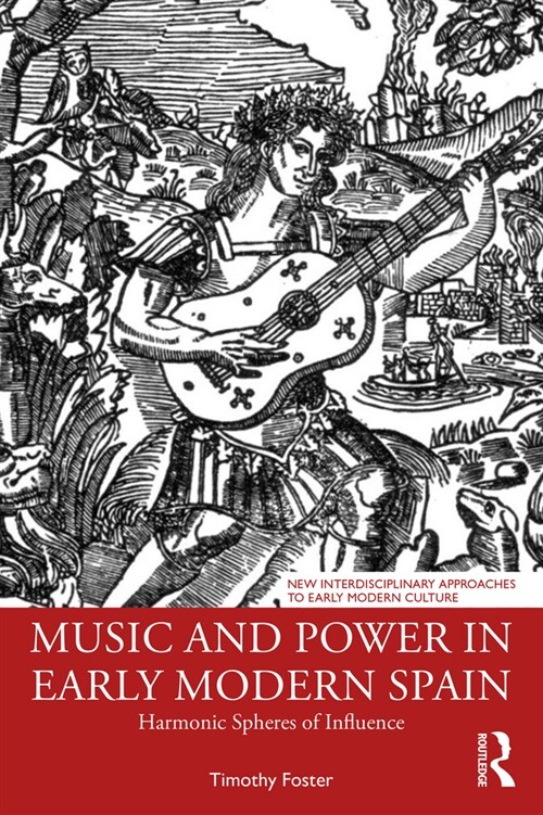 Music and Power in Early Modern Spain : Harmonic Spheres of Influence (Paperback)