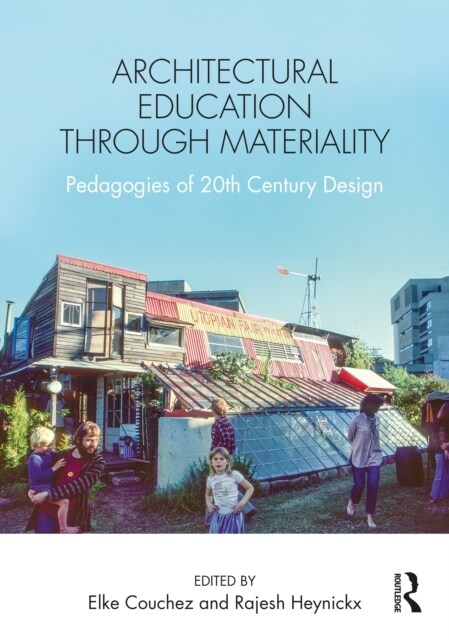 Architectural Education Through Materiality : Pedagogies of 20th Century Design (Paperback)