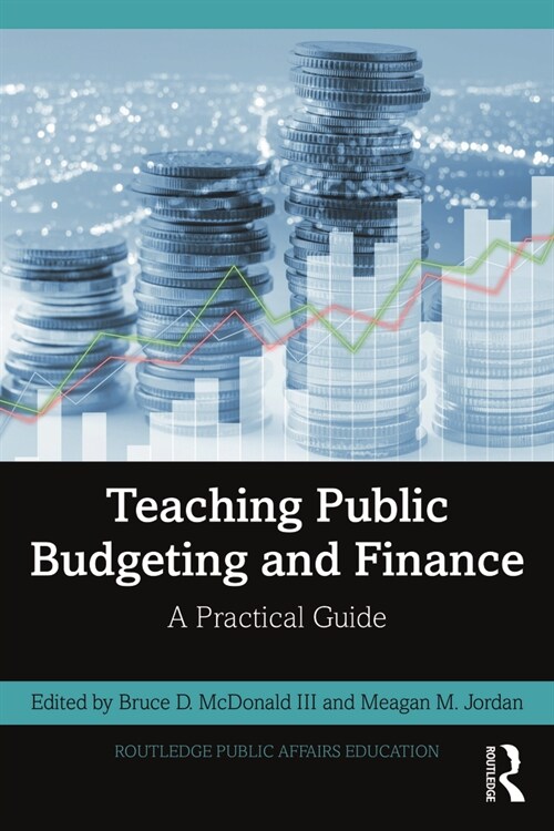 Teaching Public Budgeting and Finance : A Practical Guide (Paperback)