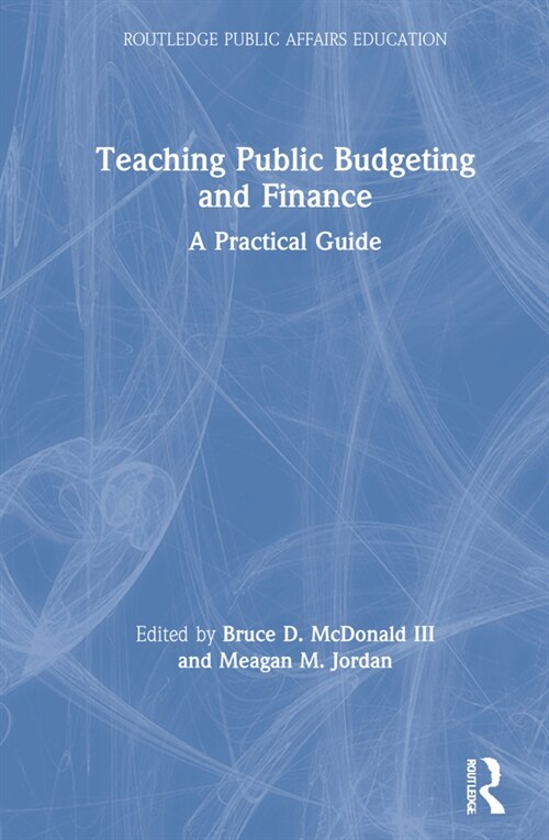 Teaching Public Budgeting and Finance : A Practical Guide (Hardcover)