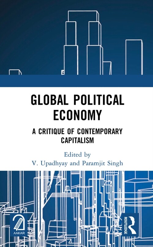 Global Political Economy : A Critique of Contemporary Capitalism (Hardcover)