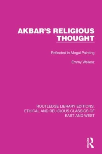 Akbars Religious Thought : Reflected in Mogul Painting (Hardcover)