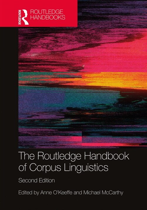 The Routledge Handbook of Corpus Linguistics (Hardcover, 2 ed)