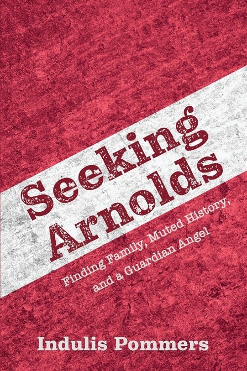 Seeking Arnolds: Finding Family, Muted History, and a Guardian Angel (Paperback)