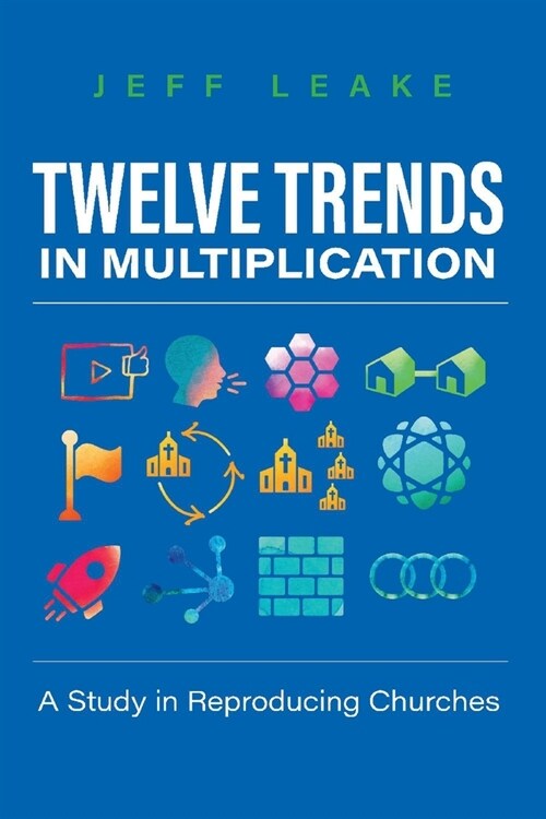 Twelve Trends in Multiplication: A Study in Reproducing Churches (Paperback)