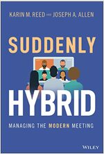 Suddenly Hybrid: Managing the Modern Meeting (Hardcover)