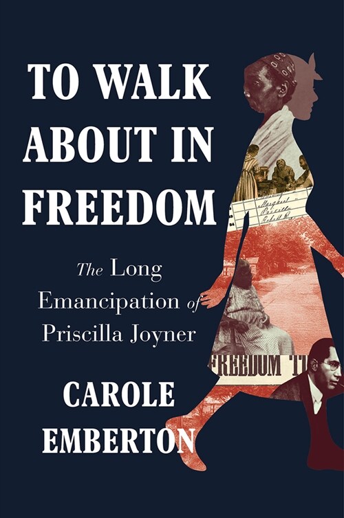 To Walk about in Freedom: The Long Emancipation of Priscilla Joyner (Hardcover)