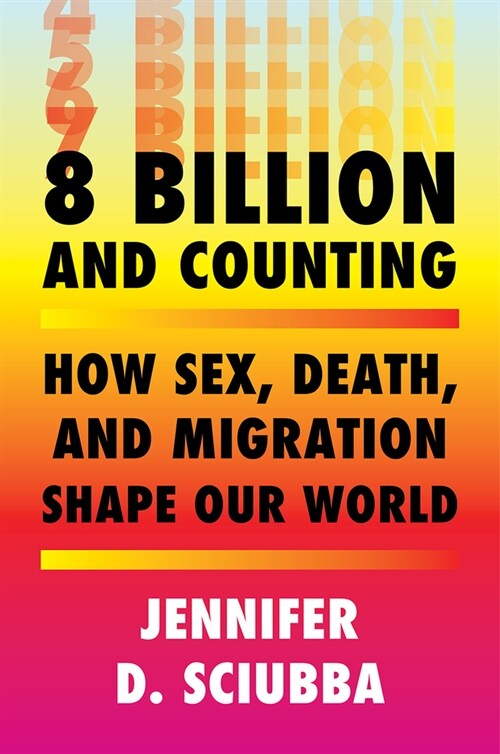 8 Billion and Counting: How Sex, Death, and Migration Shape Our World (Hardcover)