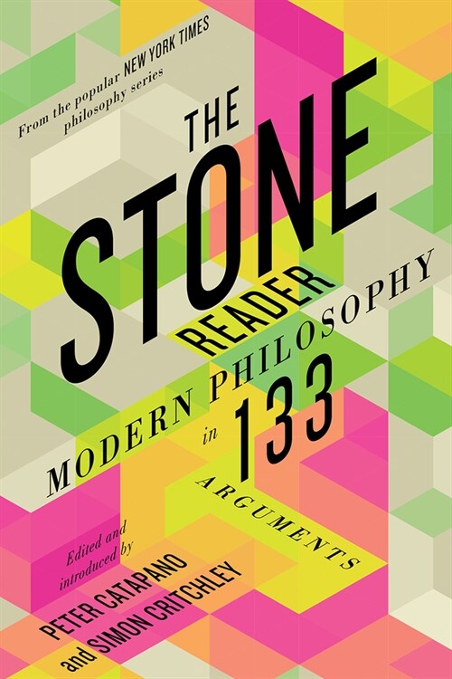 The Stone Reader: Modern Philosophy in 133 Arguments (Paperback)