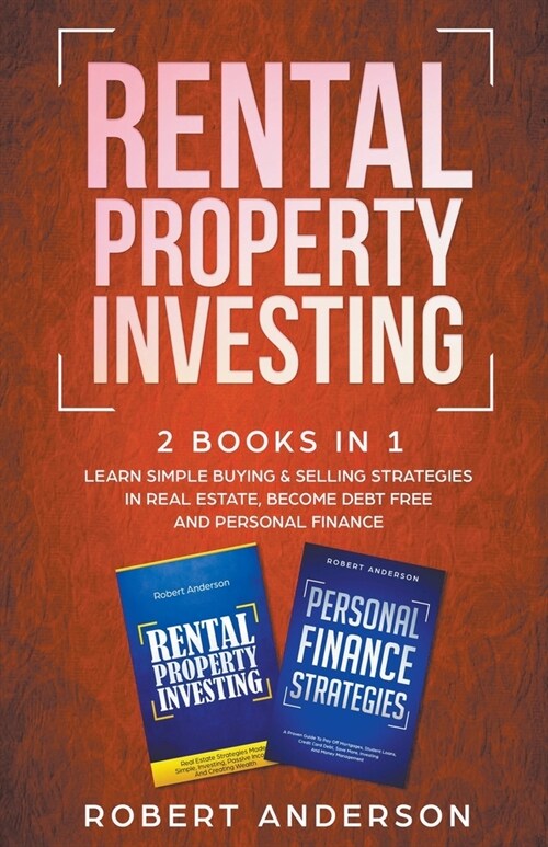 Rental Property Investing 2 Books In 1 Learn Simple Buying & Selling Strategies In Real Estate, Become Debt Free And Personal Finance (Paperback)