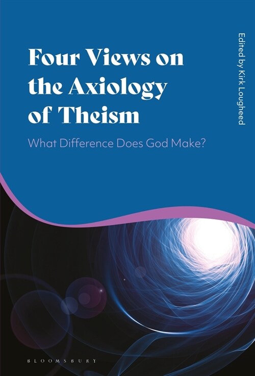 Four Views on the Axiology of Theism : What Difference Does God Make? (Paperback)