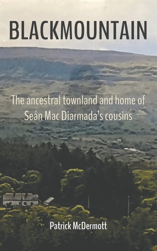 Blackmountain : The ancestral townland and home of Sean Mac Diarmadas cousins (Paperback)