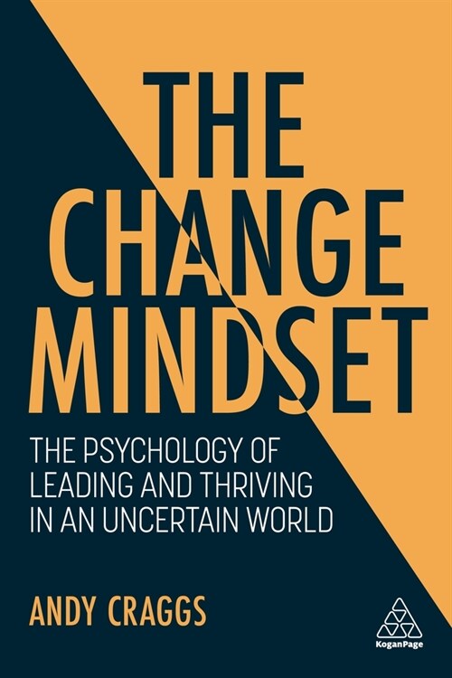 The Change Mindset : The Psychology of Leading and Thriving in an Uncertain World (Paperback)