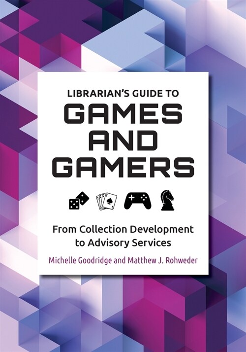 Librarians Guide to Games and Gamers: From Collection Development to Advisory Services (Paperback)