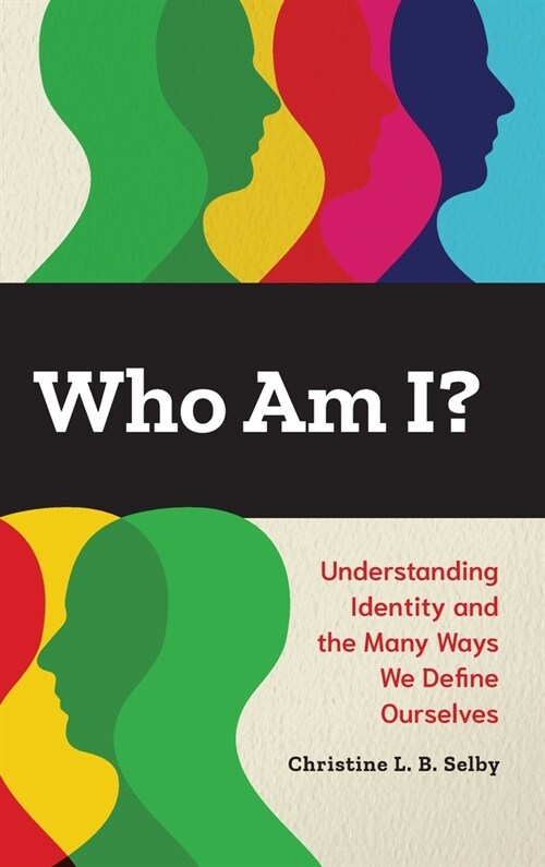 Who Am I?: Understanding Identity and the Many Ways We Define Ourselves (Hardcover)
