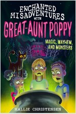 Enchanted Misadventures with Great-Aunt Poppy: Magic, Mayhem, and Monsters