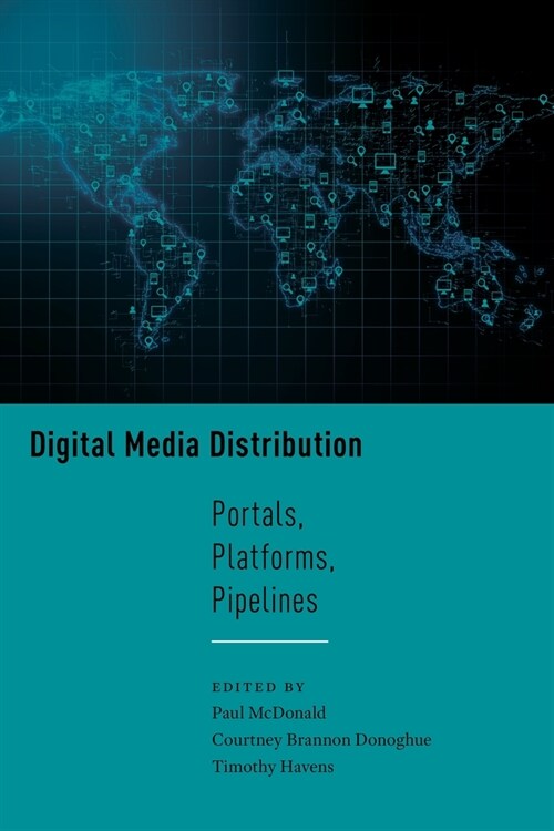 Digital Media Distribution: Portals, Platforms, Pipelines (Hardcover)