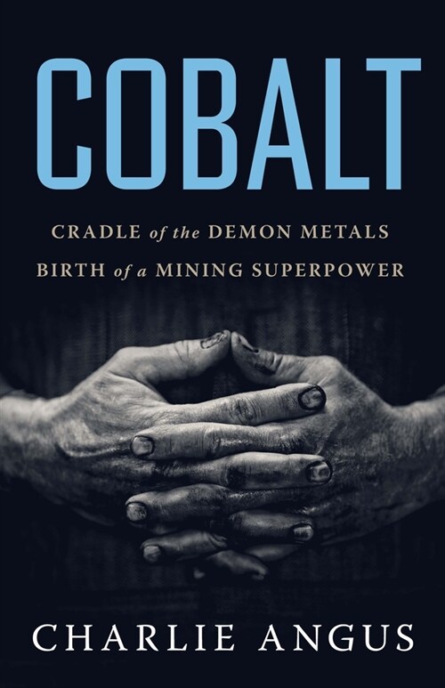 Cobalt: Cradle of the Demon Metals, Birth of a Mining Superpower (Paperback)