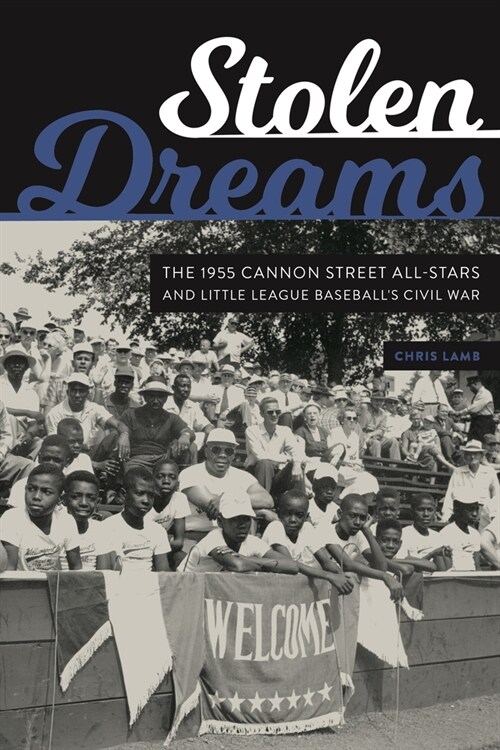 Stolen Dreams: The 1955 Cannon Street All-Stars and Little League Baseballs Civil War (Hardcover)