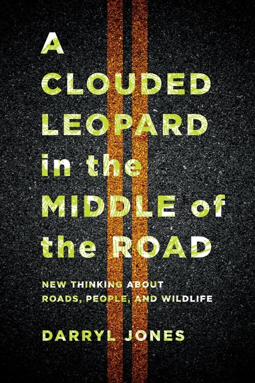 A Clouded Leopard in the Middle of the Road: New Thinking about Roads, People, and Wildlife (Paperback)