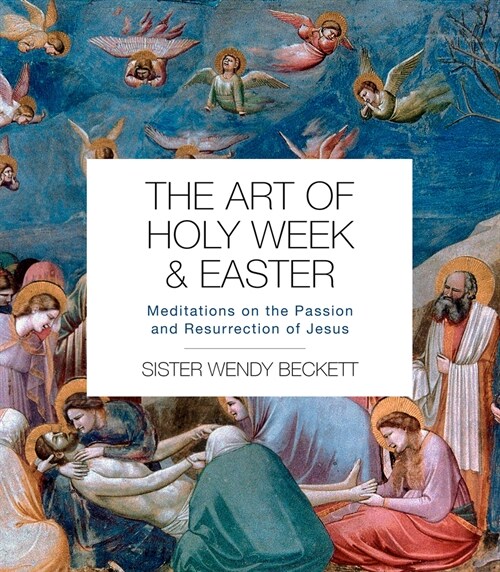 The Art of Holy Week and Easter: Meditations on the Passion and Resurrection of Jesus (Paperback)