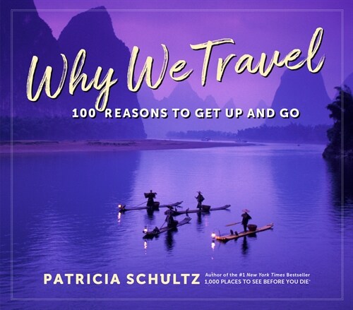 Why We Travel: 100 Reasons to See the World (Hardcover)