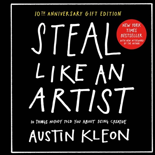 Steal Like an Artist 10th Anniversary Gift Edition with a New Afterword by the Author: 10 Things Nobody Told You about Being Creative (Hardcover)
