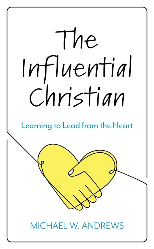 The Influential Christian: Learning to Lead from the Heart (Hardcover)