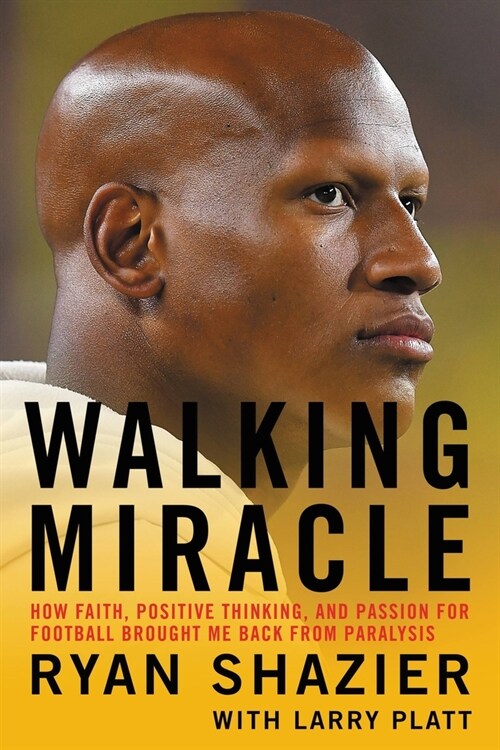 Walking Miracle: How Faith, Positive Thinking, and Passion for Football Brought Me Back from Paralysis...and Helped Me Find Purpose (Hardcover)