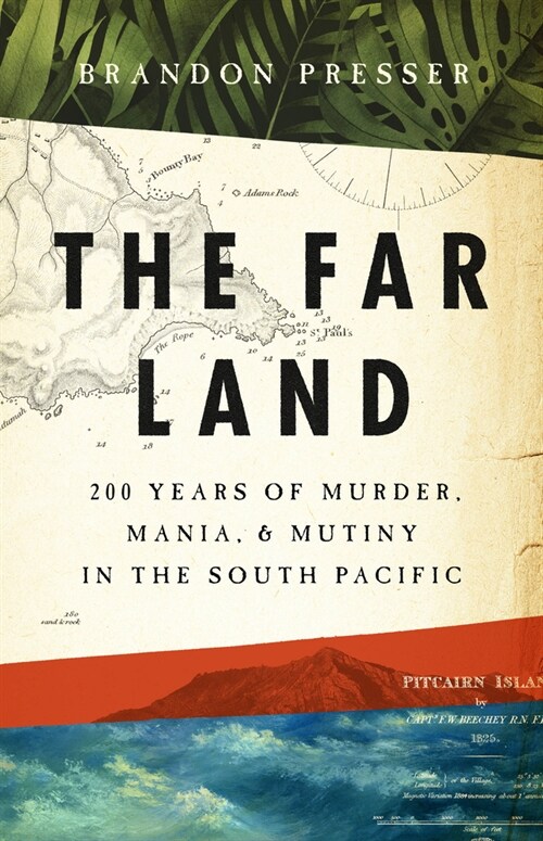 The Far Land: 200 Years of Murder, Mania, and Mutiny in the South Pacific (Hardcover)