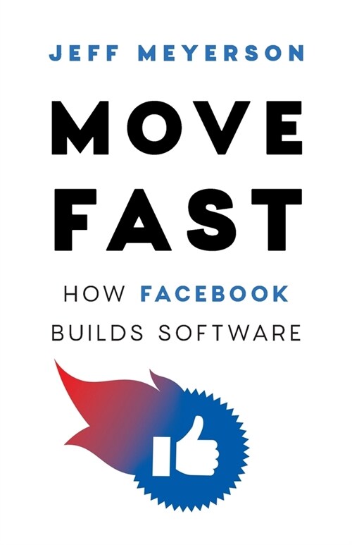 Move Fast: How Facebook Builds Software (Paperback)