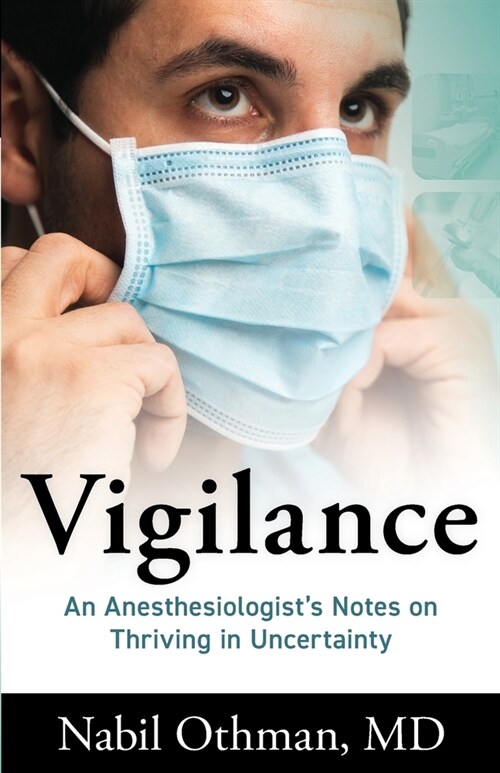 Vigilance: An Anesthesiologists Notes on Thriving in Uncertainty (Paperback)