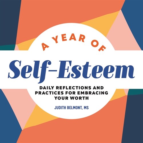 A Year of Self-Esteem: Daily Reflections and Practices for Embracing Your Worth (Paperback)