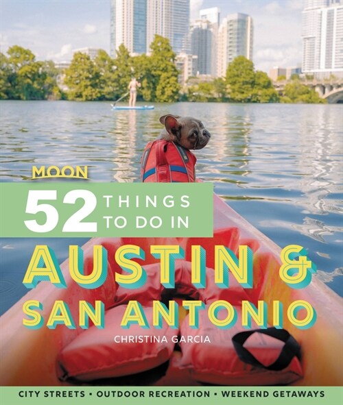 Moon 52 Things to Do in Austin & San Antonio: Local Spots, Outdoor Recreation, Getaways (Paperback)