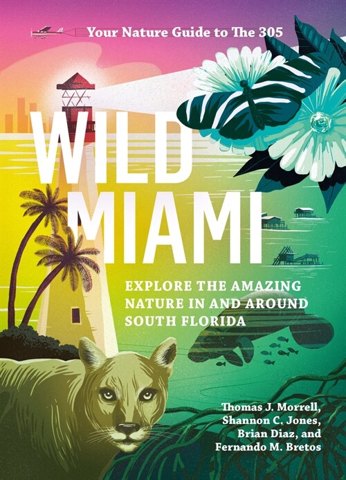 Wild Miami: Explore the Amazing Nature in and Around South Florida (Paperback)