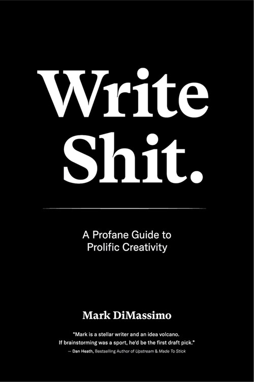 Write Shit: A Profane Guide to Prolific Creativity (Hardcover)