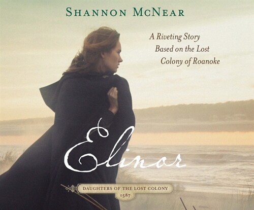 Elinor: A Riveting Story Based on the Lost Colony of Roanoke Volume 1 (Audio CD)