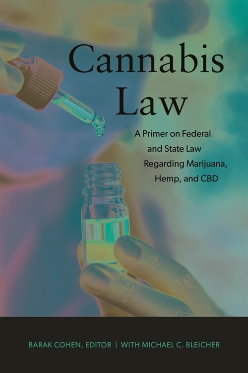 Cannabis Law: A Primer on Federal and State Law Regarding Marijuana, Hemp, and CBD (Paperback)